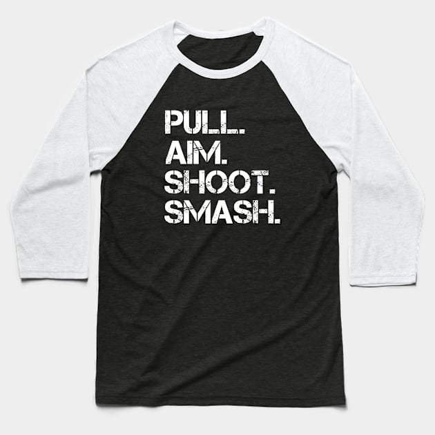 Pull. Aim. Shoot. Smash. Baseball T-Shirt by LetsBeginDesigns